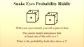 Counter-intuitive Probability: the Snake Eyes Riddle