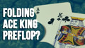Should You Fold Ace King Preflop?
