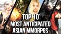 Top 10 Most Anticipated Asian Mmorpg Games!