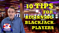 Top 10 Tips for Beginning Blackjack Players - Part 1 - with